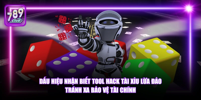 Dấu hiệu nhận biết tool hack tài xỉu lừa đảo tránh xa bảo vệ tài chính.