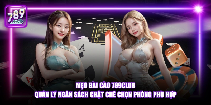 Mẹo Bài Cào 789Club quản lý ngân sách chặt chẽ chọn phòng phù hợp.